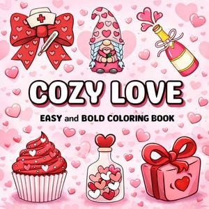 May include: A coloring book cover with the title "COZY LOVE" and the subtitle "EASY and BOLD COLORING BOOK." The image features illustrations of hearts, a gnome, a cupcake, a gift box, a champagne bottle, and a nurse's hat.