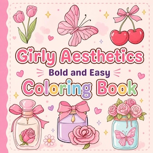 May include: A colorful illustration for a coloring book titled "Girly Aesthetics." The image features various pink and pastel-colored drawings of a butterfly, cherries, perfume bottle, jar, and roses. The text "Bold and Easy" is also included.