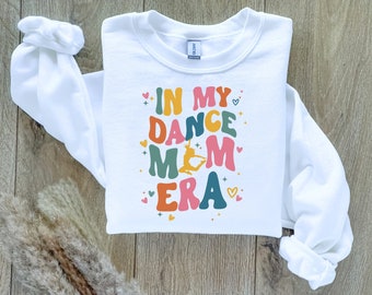 In My Dance Mom Era Sweatshirt, Dance Mama Shirt, Dance Mom Shirt, Dancing, Gift For Mom, Ballet Mom Shirt, Dancing Mom Era