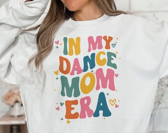 In My Dance Mom Era Sweatshirt, Dance Mama Shirt, Dance Mom Shirt, Dancing, Gift For Mom, Ballet Mom Shirt, Dancing Mom Era