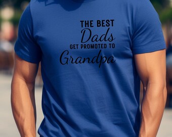 The Best Dads Get Promoted to Grandpa Shirt, Funny Gift for Grandpa to Be, Pregnancy Announcement T-Shirt for Grandpa, Shirt for New Grandpa