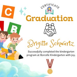 May include: A kindergarten graduation certificate with the text "Graduation" and the name "Brigitte Schwartz." The certificate features illustrations of children, ABC blocks, and a medal. The text reads "Successfully completed the kindergarten program at Borcelle Kindergarten with joy."