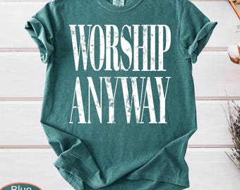 Worship Anyway Comfort Colors®: Distressed Christian Tee, Faith Inspired Shirt, Vintage Church Outfit