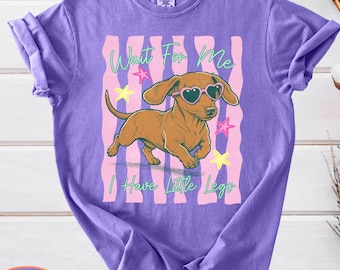 Wait For Me I Have Little Legs Comfort Colors, Dachshund Tee, Funny Dog Meme