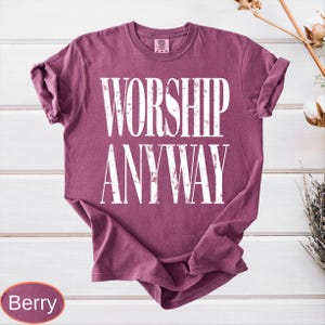 Worship Anyway Comfort Colors®: Distressed Christian Tee, Faith Inspired Shirt, Vintage Church Outfit image 9