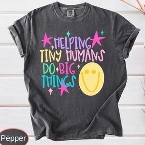 Comfort Colors Helping Tiny Humans Do Big Things Shirt, Teacher Apparel, Back to School
