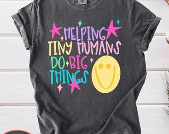 Comfort Colors Helping Tiny Humans Do Big Things Shirt, Teacher Apparel, Back to School
