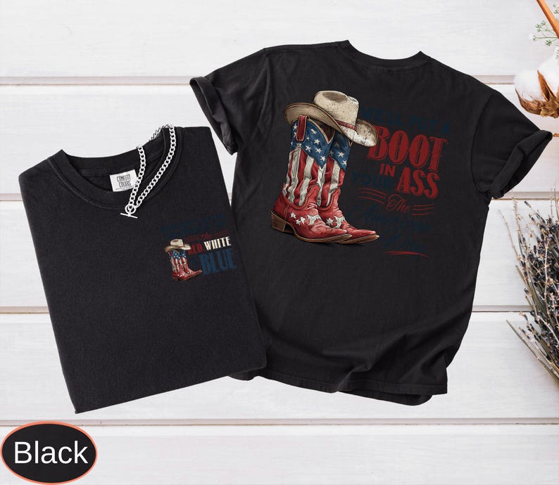 May include: Two black t-shirts. One features a graphic of red, white, and blue cowboy boots with a hat and the text "Boot in Ass". The other shirt has a small graphic of a cowboy boot and the words "Red White Blue".