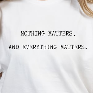 Nothing Matters and Everything Matters PNG | Existential Quote PNG | Dark Humor Philosophy Quote | Minimalist Text Graphic | MinimalistQuote