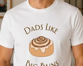 Dads Like Big Buns | Funny Dad Shirt | Made to Order
