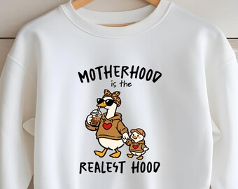 Motherhood Is The Realest Hood Sweatshirt, Funny Mom Sweatshirt, Duck Mom Shirt, Cozy Motherhood Crewneck, Mom Life Pullover,
