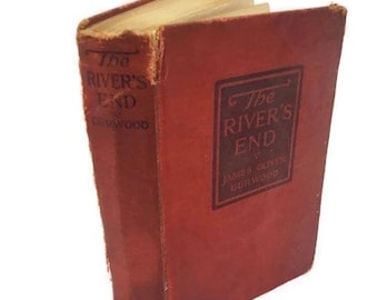 First Edition, 1919 Hardcover The River's End, A New Story of God's Country by James Oliver Curwood Antique Books,