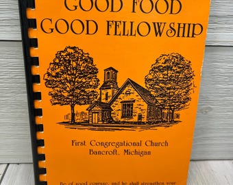 1985 Good Food Good Fellowship First Congregational Church Michigan Cookbook, Vintage Recipes , Vintage Cookbooks