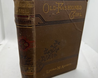 1886 Publication of "An Old-Fashioned Girl", Louisa M Alcott, with Illustrations Rare Collectible Vintage Books