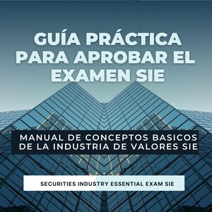 Può includere: Una copertina di libro con il titolo "GUÍA PRÁCTICA PARA APROBAR EL EXAMEN SIE" in testo bianco. Sotto, si legge "MANUAL DE CONCEPTOS BASICOS DE LA INDUSTRIA DE VALORES SIE" e "SECURITIES INDUSTRY ESSENTIAL EXAM SIE". Lo sfondo è un edificio in vetro a specchio.