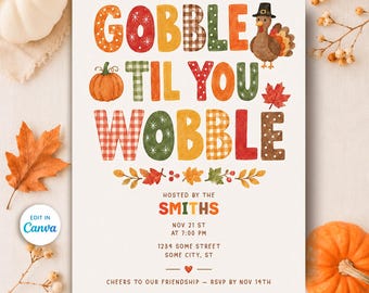 May include: A white invitation card featuring the text GOBBLE TIL YOU WOBBLE in colorful patterned letters, a turkey illustration, and autumn leaves. The card includes placeholders for host names, date, time, and address, with the text CHEERS TO OUR FRIENDSHIP.