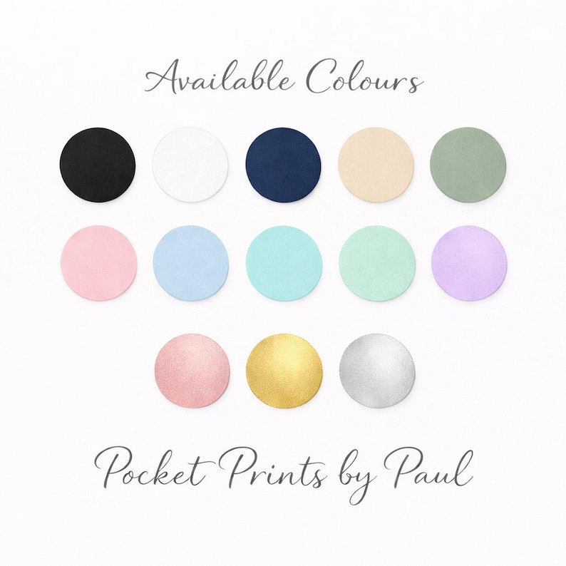May include: A colour chart titled Available Colours featuring twelve circular swatches in black, white, navy, beige, sage, pink, light blue, turquoise, mint, lavender, rose gold, gold, and silver, with the text Pocket Prints by Paul at the bottom.