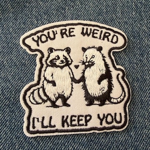 You're Weird I'll Keep You Embroidered Patch | Raccoon & Opossum Iron On Patch | Funny Friendship Sew On Badge | Alternative Gift