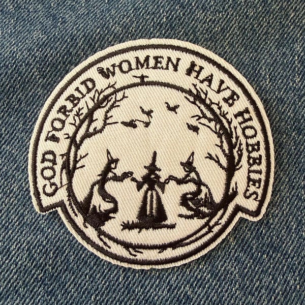 God Forbid Women Have Hobbies Embroidered Patch | Witchcore Iron On Patch | Gothic Feminist Sew On Badge | Dark Academia Patch