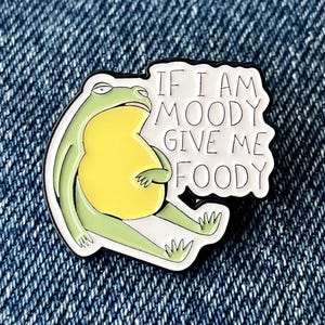 If I Am Moody Give Me Foody Pin – Funny Frog Food Lover Badge – Cute Moody Animal Gift