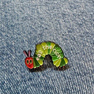 Eat The Rich Caterpillar Enamel Pin | Funny Political Pin Badge | Activist Lapel Pin | Cute Hungry Caterpillar Pin |