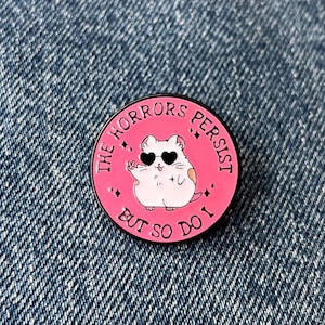 Motivational Enamel Pin – The Horrors Persist But So Do I – Cute Animal Badge – Funny Mental Health Gift
