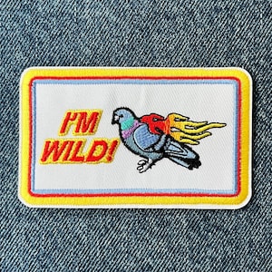 I’m Wild Pigeon Embroidered Patch – Funny Bird Iron On Appliqué – Chaotic Jacket Badge - Quirky Gift