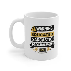 May include: White ceramic mug with a black and yellow graphic that reads "WARNING! EDUCATED SARCASTIC PROGRAMMER" with a laptop icon. The mug has a curved handle and is suitable for hot or cold beverages.