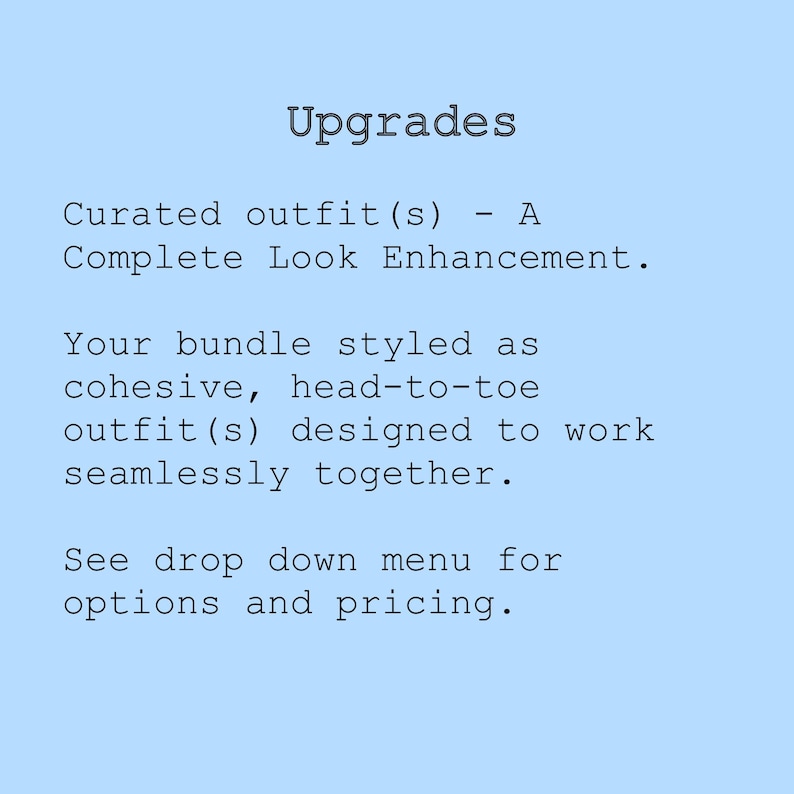 May include: A light blue background with the word "Upgrades" in a dark font. Text below describes curated outfits as a complete look enhancement, styled as a cohesive, head-to-toe outfit. The text also mentions a drop-down menu for options.