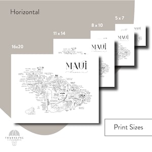 May include: A black and white line drawing of the island of Maui, Hawaii. The map includes various landmarks and locations, with the text "MAUI Hawaii" at the top. The image shows different print sizes available for purchase, including 5x7 inches, 8x10 inches, 11x14 inches, and 16x20 inches.