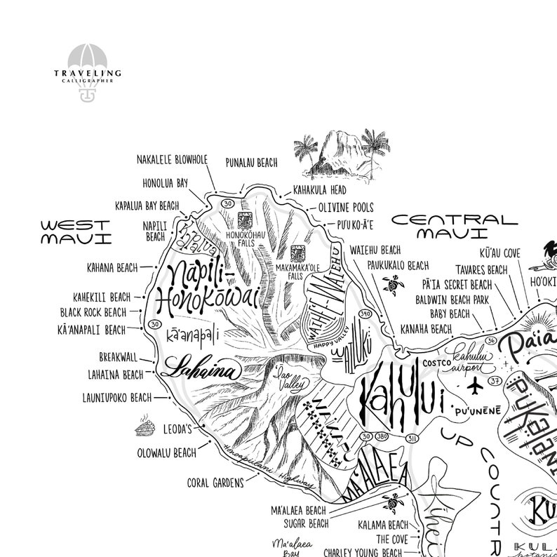 May include: A black and white hand-drawn map of Maui, Hawaii, with the names of beaches and landmarks labeled. The map is divided into three sections: West Maui, Central Maui, and South Maui. The map includes the following landmarks: Napili-Honokowai, Ka'anapali, Lahaina, Kahului, Paia, and Makena.