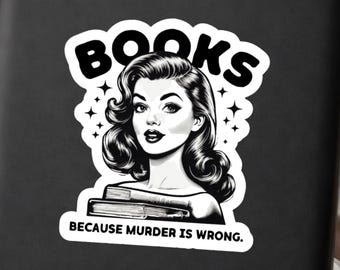 Books Because Murder Is Wrong Sticker Dark Humor Reader Meme Gift Decal