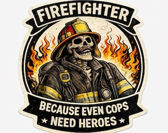Firefighter Because Even Cops Need Heroes Sticker | Funny Firefighter Decal