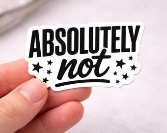 Absolutely Not Sticker Funny Sarcastic Meme Vinyl Decal Gift