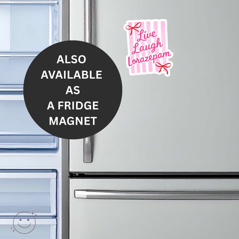 May include: A fridge magnet with the text "Live Laugh Lorazepam" in pink script, set against a pink and white striped background. The magnet is adorned with pink bow accents. The image also includes a black circle with the text "ALSO AVAILABLE AS A FRIDGE MAGNET".
