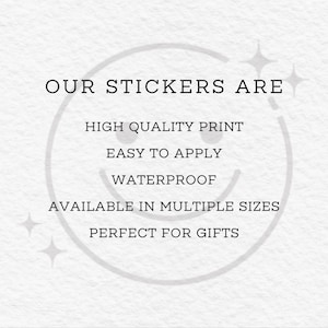May include: Image features the text "OUR STICKERS ARE" followed by descriptive phrases: "HIGH QUALITY PRINT", "EASY TO APPLY", "WATERPROOF", "AVAILABLE IN MULTIPLE SIZES", and "PERFECT FOR GIFTS". The background is a light beige with a smiley face.