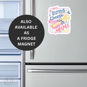 May include: A fridge magnet with the text "In my String Cheese Mama Era" in pink and blue. The magnet features illustrations of string cheese and a pink wrapper. The magnet is on a refrigerator.