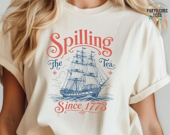 Spilling The Tea Since 1773, Spilling the Tea, T-Shirt, Usa Patriotic Tee, 4th of July Party TShirt, Trendy Usa Celebration Shirt