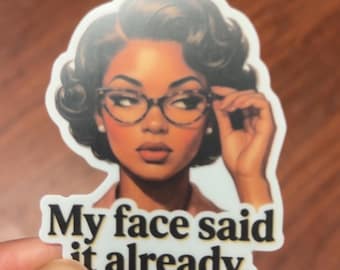 My Face Said It Already Sticker | Sassy Retro Black Woman Vinyl Decal | Sarcastic Mood Waterproof Die-Cut