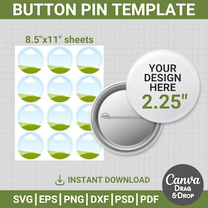 May include: Button pin template with the text "BUTTON PIN TEMPLATE" at the top. The image includes a sheet of 8.5"x11" button designs, a 2.25" button pin, and the text "YOUR DESIGN HERE". The image also includes the text "INSTANT DOWNLOAD".