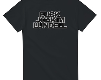 F**K Joakim Lundell tshirt