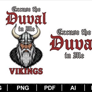 May include: A digital graphic featuring the phrase "Excuse the Duval in Me" in a gothic font, alongside a Viking illustration. The word "Vikings" is at the bottom. File formats are listed below.