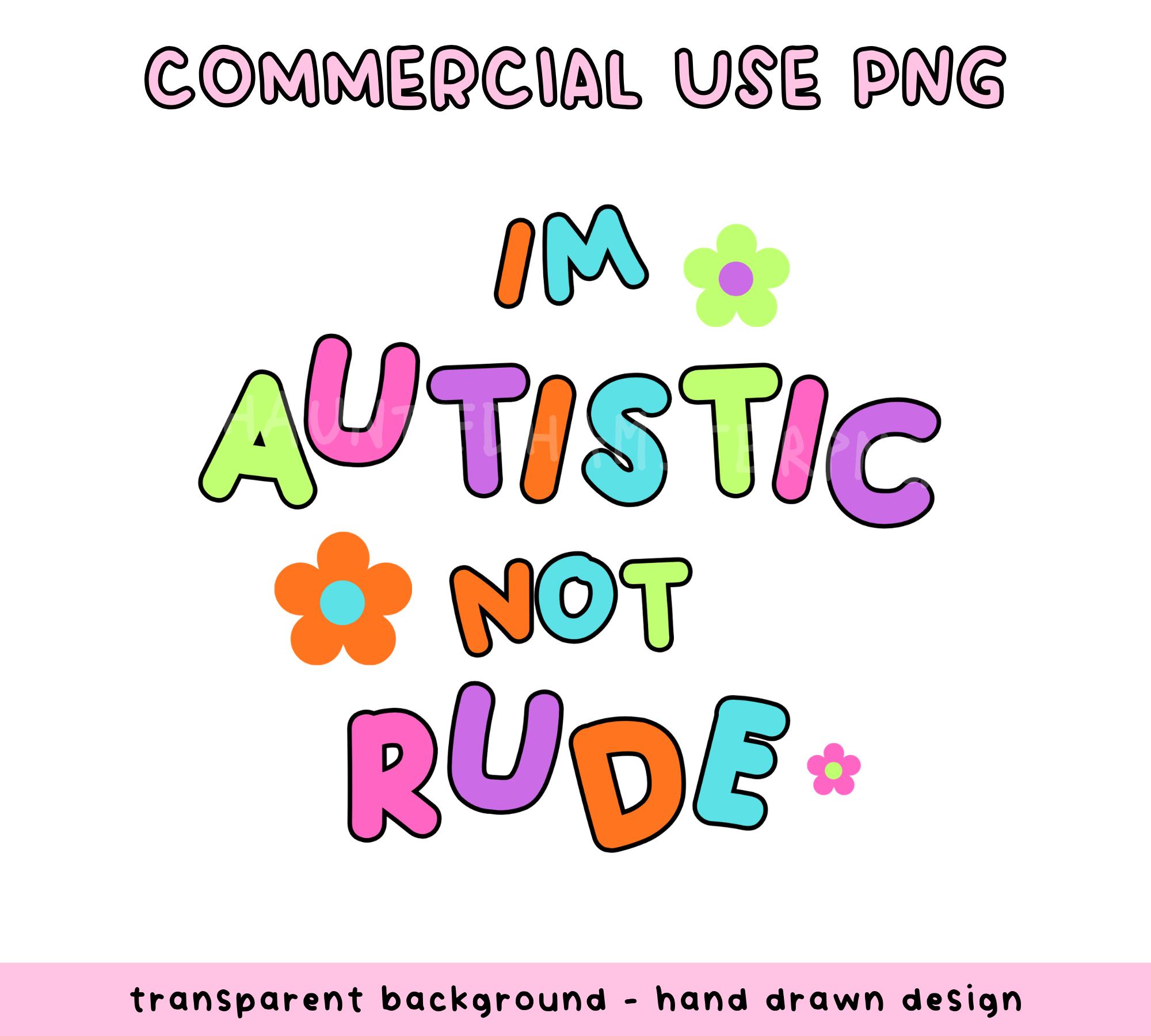 I Am Autistic Not Rude I'm Autistic Not Rude PNG // Neurodivergent Autism Awareness - Etsy