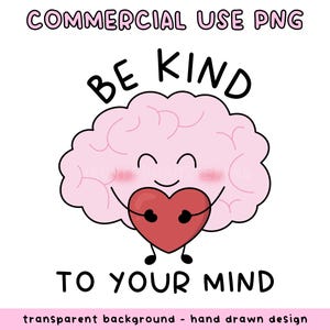 May include: A cartoon illustration of a pink brain hugging a red heart, with the words "BE KIND TO YOUR MIND" in black. The image also includes the text "COMMERCIAL USE PNG". The design has a transparent background.