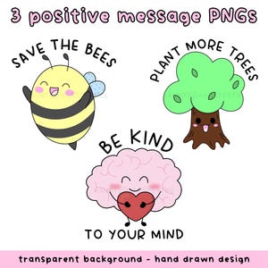 May include: Three positive message PNGs with a transparent background and hand-drawn design. The images include a smiling bee with the text "Save the Bees", a tree with the text "Plant More Trees", and a brain holding a heart with the text "Be Kind To Your Mind".