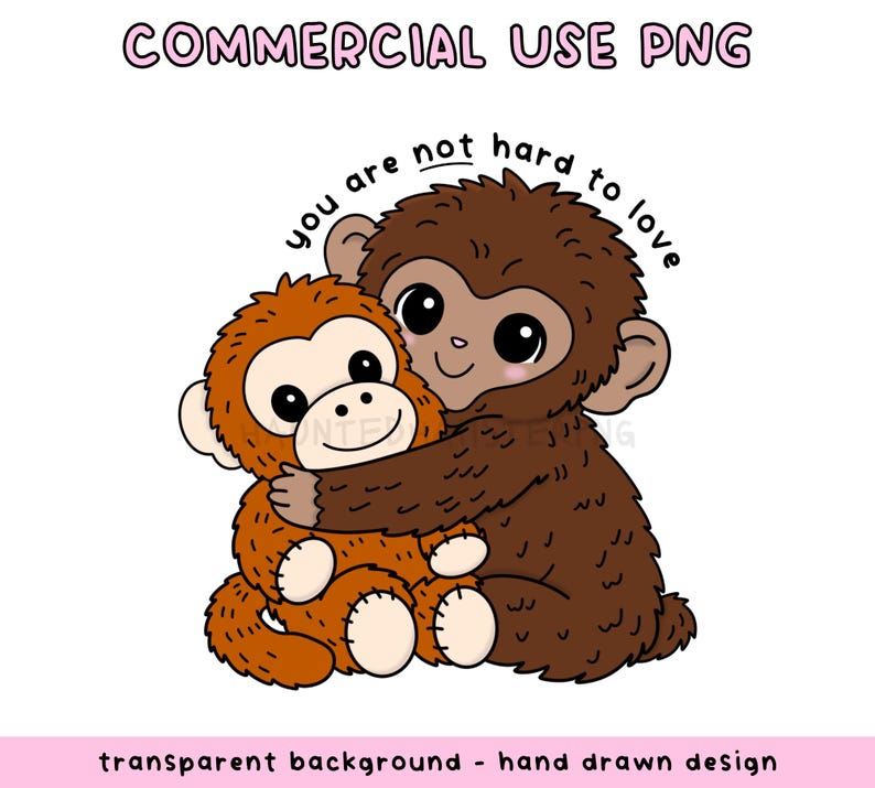 May include: A cartoon illustration of two monkeys hugging. The larger monkey is brown, and the smaller monkey is orange. Text above reads "you are not hard to love." The image also includes the text "COMMERCIAL USE PNG" and "transparent background - hand drawn design."