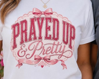 Prayed Up Pretty Christian Graphic Tee, Faith Based Coquette Shirt for Women