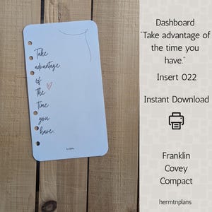 May include: A light blue dashboard insert with the handwritten text "Take advantage of the time you have." The insert has three holes for binding and is designed for a Franklin Covey Compact planner. The words "Instant Download" are also visible.