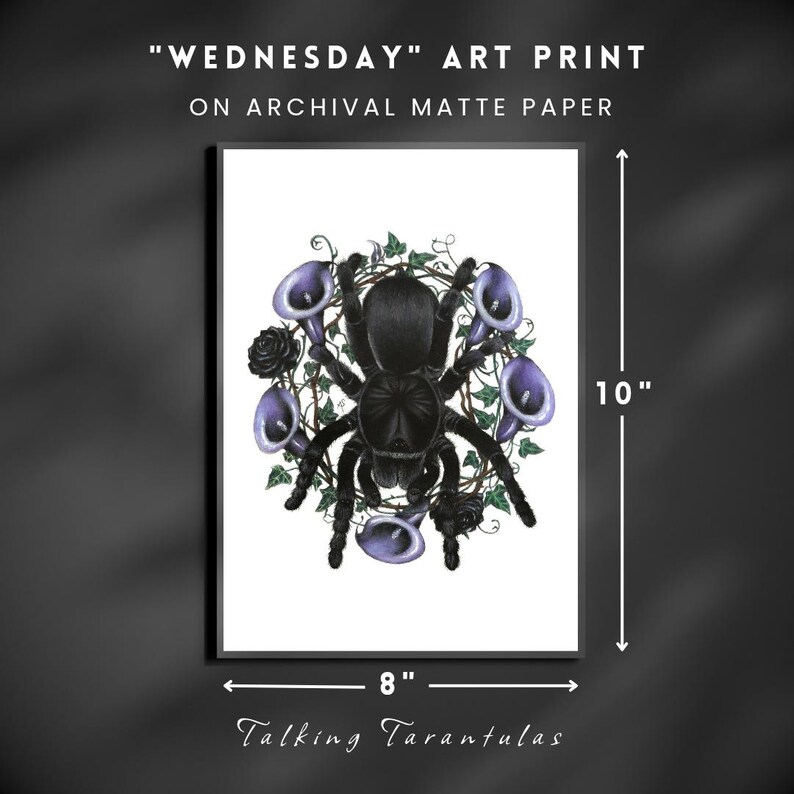 May include: A framed art print on archival matte paper. The artwork features a black tarantula surrounded by purple calla lilies and black roses, with green vines. The print is 10 inches tall and 8 inches wide. The text "WEDNESDAY" ART PRINT and "Talking Tarantulas" are visible.