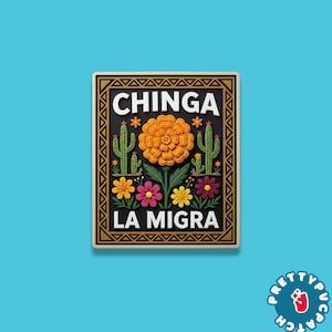 May include: A rectangular patch with a black background and gold border. The patch features the words "CHINGA" and "LA MIGRA" in white, with a large orange flower, cacti, and colorful flowers.